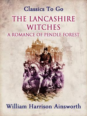Cover of the book The Lancashire Witches: A Romance of Pendle Forest by John Buchan