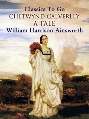 Cover of the book Chetwynd Calverley: A Tale by Honoré de Balzac