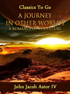 bigCover of the book A Journey in Other Worlds: A Romance of the Future by 