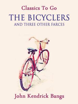 Cover of the book The Bicyclers and Three Other Farces by Otto Julius Bierbaum