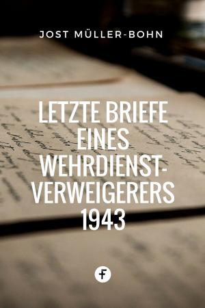 Cover of the book Letzte Briefe eines Wehrdienstverweigerers 1943 by Hanniel Strebel
