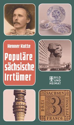 Cover of the book Populäre sächsische Irrtümer by Henner Kotte
