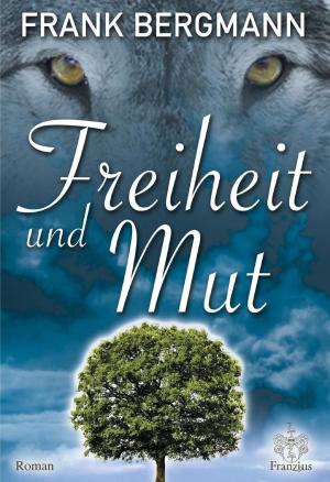 Cover of the book Freiheit und Mut by Frank Bergmann