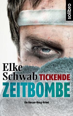 Cover of the book Tickende Zeitbombe by Elke Schwab