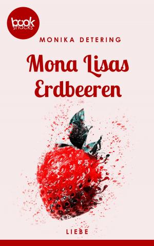 Cover of the book Mona Lisas Erdbeeren (Kurzgeschichte, Liebe) by Monika Detering