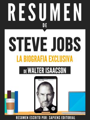 Cover of the book Resumen De "Steve Jobs: La Biografia Exclusiva - De Walter Isaacson" by Sapiens Editorial, Sapiens Editorial