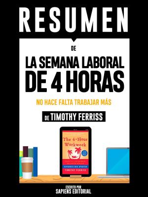 Cover of the book Resumen De "La Semana Laboral De 4 Horas: No Hace Falta Trabajar Mas - De Timothy Ferriss" by Tony Peters