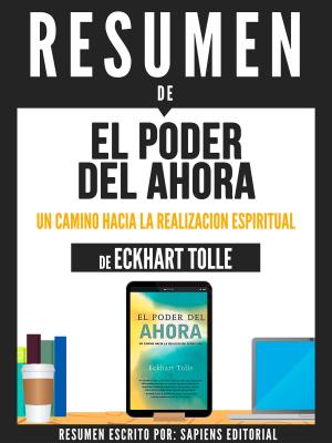 Cover of the book Resumen De "El Poder Del Ahora: Un Camino Hacia La Realizacion Espiritual - De Eckhart Tolle" by Libros Mentores