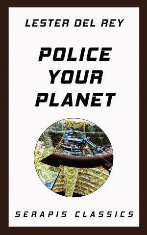 Cover of the book Police Your Planet (Serapis Classics) by H. Beam Piper, Fritz Leiber, Mack Reynolds, Keith Laumer, Milton Lesser, C. H. Liddell, Ron Cocking, Kenneth O'Hara, Frank Quattrocchi, Joe Archibald, Stephen Barr, Stanton Coblentz, Lester Del Rey, C. M. Kornbluth, Evelyn E. Smith, Frederik Pohl, August Derleth, Algis Budrys, Murray Leinster, Frederic Brown