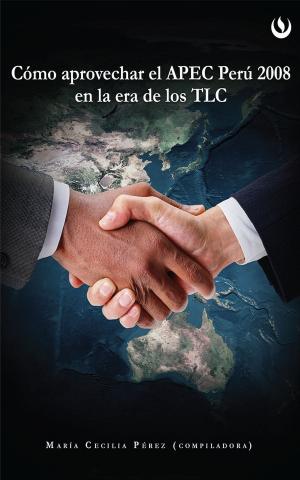 Cover of Cómo aprovechar el APEC Perú 2008 en la Era de los TLC
