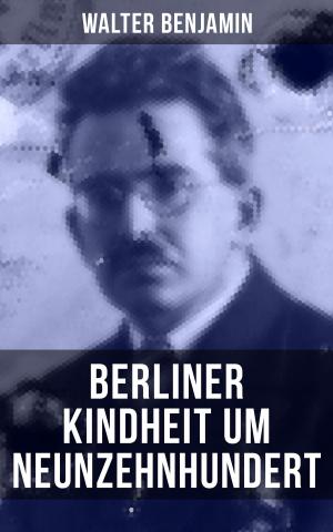 Cover of the book Walter Benjamin: Berliner Kindheit um Neunzehnhundert by Anicius Manlius Severinus Boethius