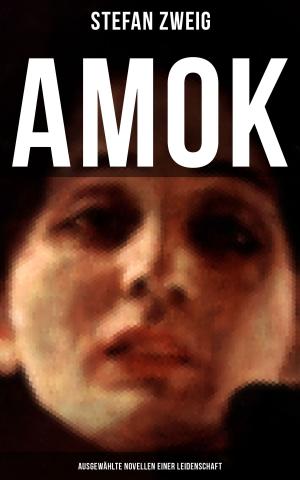Cover of the book Amok: Ausgewählte Novellen einer Leidenschaft by Franz Werfel