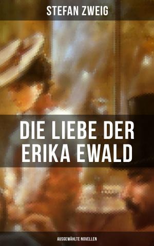 Cover of the book Die Liebe der Erika Ewald: Ausgewählte Novellen by Anton Tschechow