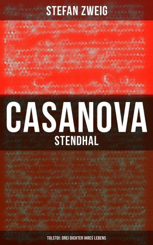 Cover of the book Casanova - Stendhal - Tolstoi: Drei Dichter ihres Lebens by Karl Kautsky