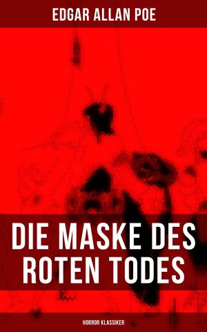 Cover of the book Die Maske des roten Todes (Horror Klassiker) by Jane Austen, Charlotte Brontë, O.Henry, Agnes Günther, Charles Dickens, Eugenie Marlitt, Nataly von Eschstruth, Elisabeth Bürstenbinder