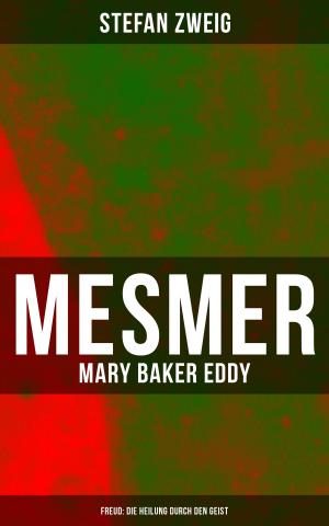 Cover of the book Mesmer - Mary Baker Eddy - Freud: Die Heilung durch den Geist by Achim von Arnim