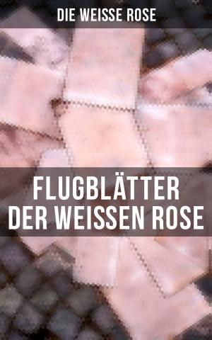 Cover of the book Flugblätter der Weißen Rose by Jean Jacques Rousseau