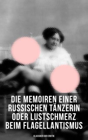 Cover of the book Die Memoiren einer russischen Tänzerin oder Lustschmerz beim Flagellantismus (Klassiker der Erotik) by Stuart Dodgson Collingwood