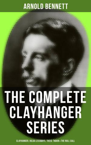 Cover of the book THE COMPLETE CLAYHANGER SERIES: Clayhanger, Hilda Lessways, These Twain & The Roll Call by Hans Fallada