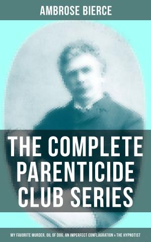 Book cover of THE COMPLETE PARENTICIDE CLUB SERIES: My Favorite Murder, Oil of Dog, An Imperfect Conflagration & The Hypnotist