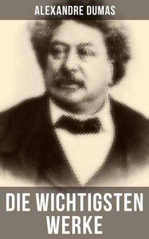 Cover of the book Die wichtigsten Werke von Alexandre Dumas by Edgar Wallace