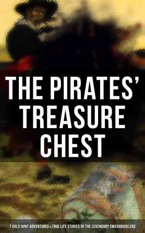 Cover of the book The Pirates' Treasure Chest (7 Gold Hunt Adventures & True Life Stories of the Legendary Swashbucklers) by Grant Allen