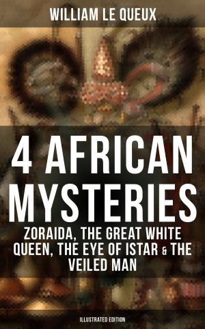Cover of the book 4 African Mysteries: Zoraida, The Great White Queen, The Eye of Istar & The Veiled Man (Illustrated Edition) by E. F. Benson