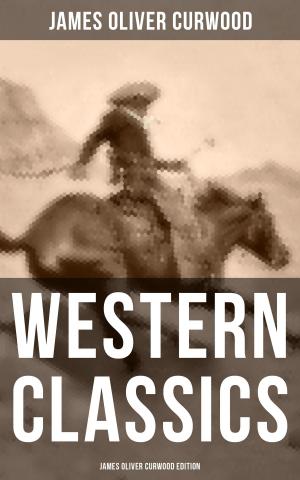 Cover of the book WESTERN CLASSICS: James Oliver Curwood Edition by Ludwig Ganghofer