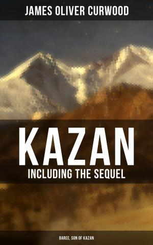Cover of the book KAZAN (Including the Sequel - Baree, Son Of Kazan) by Achim von Arnim