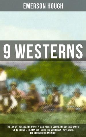 Cover of 9 WESTERNS: The Law of the Land, The Way of a Man, Heart's Desire, The Covered Wagon, 54-40 or Fight, The Man Next Door, The Magnificent Adventure, The Sagebrusher and more