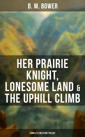Book cover of Her Prairie Knight, Lonesome Land & The Uphill Climb: Complete Western Trilogy