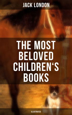 Cover of the book The Most Beloved Children's Books by Jack London (Illustrated) by Francis Scott Fitzgerald