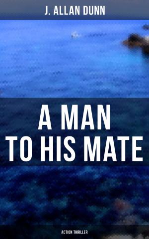 Cover of the book A Man to His Mate (Action Thriller) by E.T.A. Hoffmann, Émile De La Bédollière