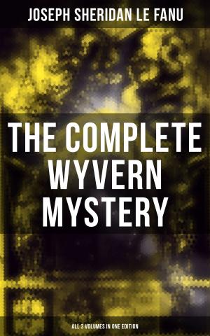 Cover of the book The Complete Wyvern Mystery (All 3 Volumes in One Edition) by Edgar Allan Poe