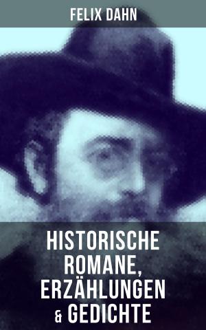 Cover of the book Felix Dahn: Historische Romane, Erzählungen & Gedichte by Wilhelm Raabe