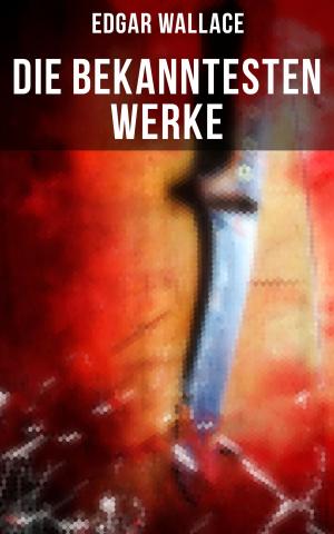 Cover of the book Die bekanntesten Werke von Edgar Wallace by Jakob Wassermann