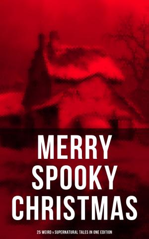 bigCover of the book MERRY SPOOKY CHRISTMAS (25 Weird & Supernatural Tales in One Edition) by 