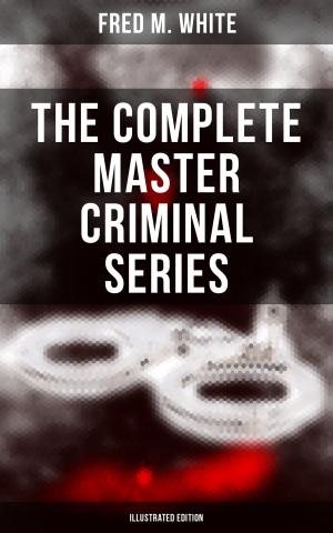 Cover of the book The Complete Master Criminal Series (Illustrated Edition) by Otto Julius Bierbaum