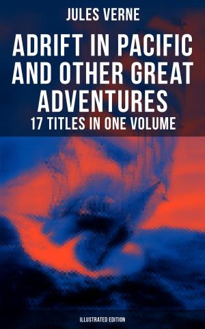 Cover of Adrift in Pacific and Other Great Adventures – 17 Titles in One Volume (Illustrated Edition)