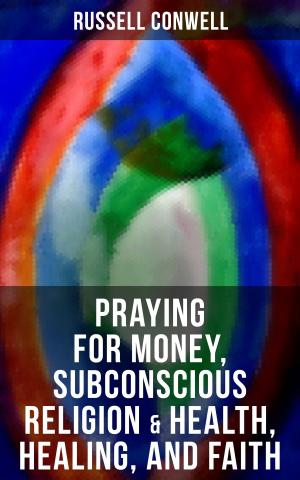 Cover of the book Praying for Money, Subconscious Religion & Health, Healing, and Faith by Garrick Mallery