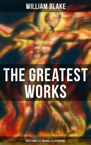 Cover of the book The Greatest Works of William Blake (With Complete Original Illustrations) by Oskar Panizza