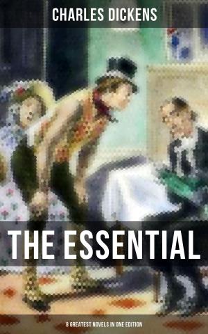 Cover of the book THE ESSENTIAL DICKENS – 8 Greatest Novels in One Edition by Max Brand