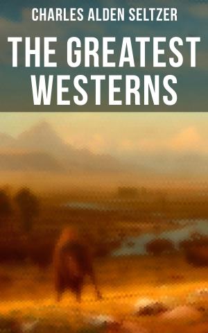 Book cover of The Greatest Westerns of Charles Alden Seltzer