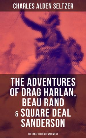 Book cover of The Adventures of Drag Harlan, Beau Rand & Square Deal Sanderson - The Great Heroes of Wild West
