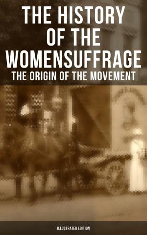 Cover of the book The History of the Women's Suffrage: The Origin of the Movement (Illustrated Edition) by Walther Kabel