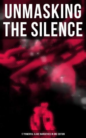 bigCover of the book UNMASKING THE SILENCE - 17 Powerful Slave Narratives in One Edition by 