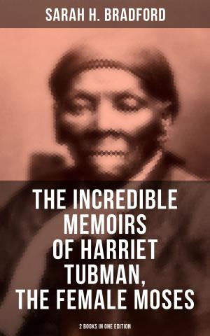 Book cover of The Incredible Memoirs of Harriet Tubman, the Female Moses (2 Books in One Edition)