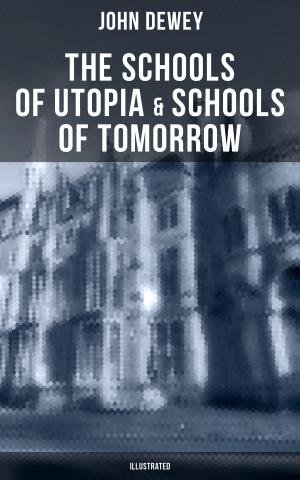 Cover of the book The Schools of Utopia & Schools of To-morrow (Illustrated) by Zia Wesley