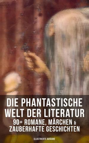 Book cover of Die phantastische Welt der Literatur: 90+ Romane, Märchen & Zauberhafte Geschichten (Illustrierte Ausgabe)