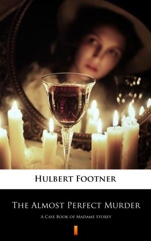 Cover of the book The Almost Perfect Murder by Hulbert Footner